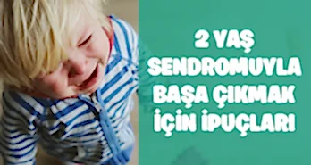 2 Yaş Sendromuyla Başa Çıkmak İçin İpuçları