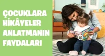 Çocuklara Hikayeler Anlatmanın Faydaları